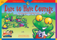 Character Education Readers Dare to Have Courage [CTP3123]