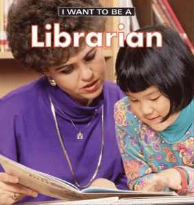 I Want to Be A... Series Librarian [F76890]