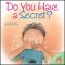 Do You Have A Secret? Let's Talk About It